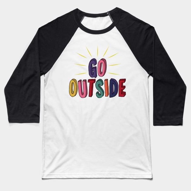 Go Outside Block Letters Baseball T-Shirt by Milasneeze